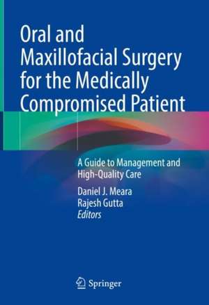 Oral and Maxillofacial Surgery for the Medically Compromised Patient: A Guide to Management and High-Quality Care de Daniel J. Meara