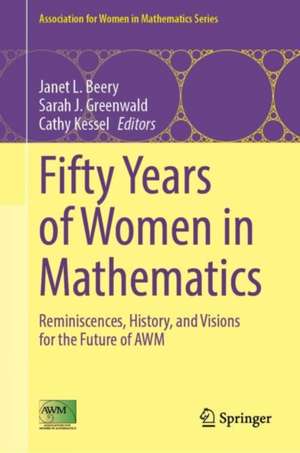 Fifty Years of Women in Mathematics: Reminiscences, History, and Visions for the Future of AWM de Janet L. Beery