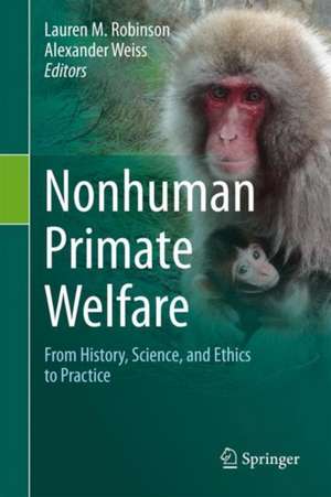 Nonhuman Primate Welfare: From History, Science, and Ethics to Practice de Lauren M. Robinson