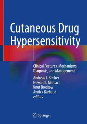 Cutaneous Drug Hypersensitivity: Clinical Features, Mechanisms, Diagnosis, and Management de Andreas J. Bircher