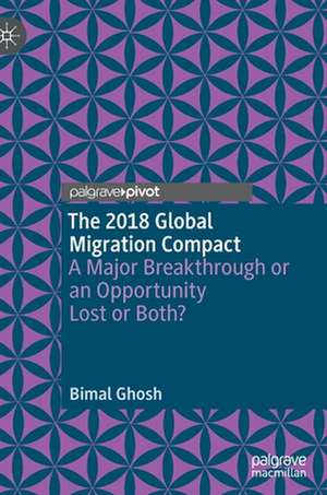 The 2018 Global Migration Compact: A Major Breakthrough or an Opportunity Lost or Both? de Bimal Ghosh