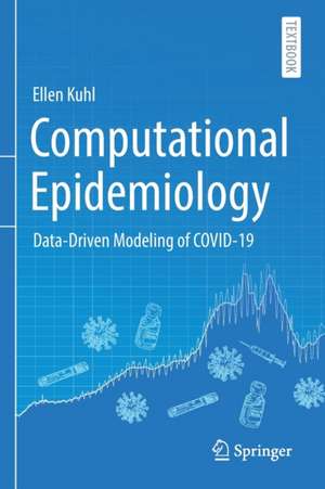 Computational Epidemiology: Data-Driven Modeling of COVID-19 de Ellen Kuhl