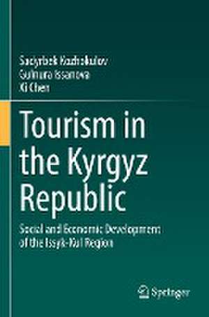 Tourism in the Kyrgyz Republic: Social and Economic Development of the Issyk-Kul Region de Sadyrbek Kozhokulov