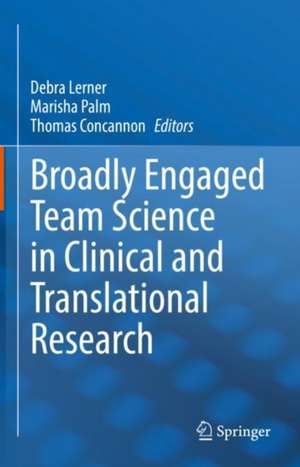 Broadly Engaged Team Science in Clinical and Translational Research de Debra Lerner