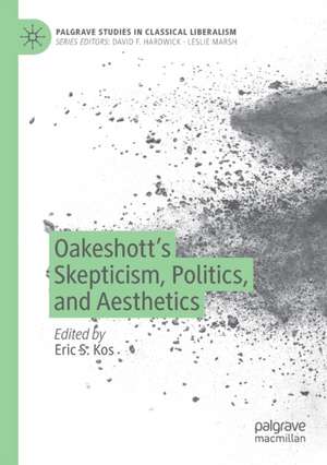 Oakeshott’s Skepticism, Politics, and Aesthetics de Eric S. Kos