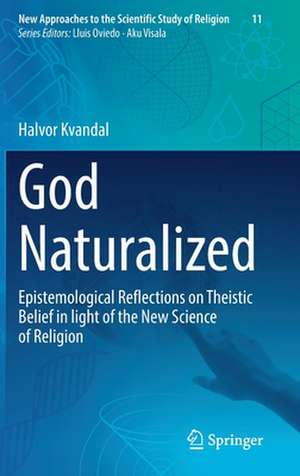 God Naturalized: Epistemological Reflections on Theistic Belief in light of the New Science of Religion de Halvor Kvandal