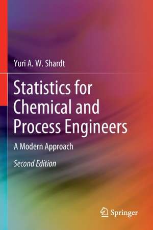 Statistics for Chemical and Process Engineers: A Modern Approach de Yuri A.W. Shardt