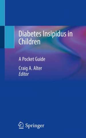 Diabetes Insipidus in Children: A Pocket Guide de Craig A. Alter