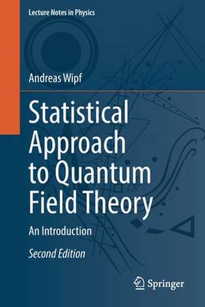 Statistical Approach to Quantum Field Theory: An Introduction de Andreas Wipf