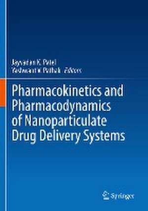 Pharmacokinetics and Pharmacodynamics of Nanoparticulate Drug Delivery Systems de Jayvadan K. Patel