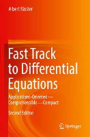 Fast Track to Differential Equations: Applications-Oriented—Comprehensible—Compact de Albert Fässler