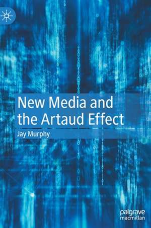 New Media and the Artaud Effect de Jay Murphy