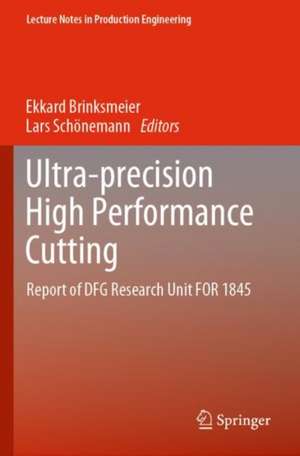 Ultra-precision High Performance Cutting: Report of DFG Research Unit FOR 1845 de Ekkard Brinksmeier