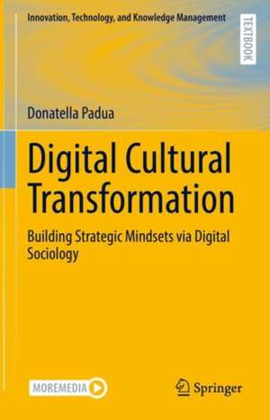 Digital Cultural Transformation: Building Strategic Mindsets via Digital Sociology de Donatella Padua