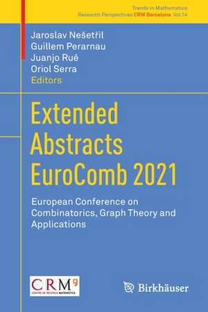 Extended Abstracts EuroComb 2021: European Conference on Combinatorics, Graph Theory and Applications de Jaroslav Nešetřil