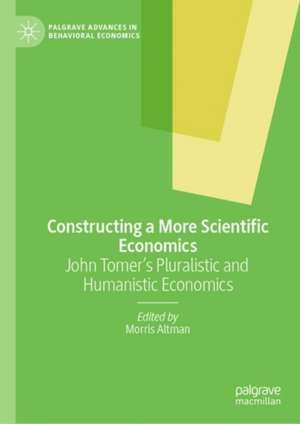 Constructing a More Scientific Economics: John Tomer's Pluralistic and Humanistic Economics de Morris Altman