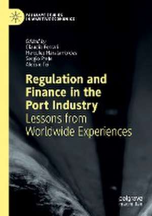 Regulation and Finance in the Port Industry: Lessons from Worldwide Experiences de Claudio Ferrari