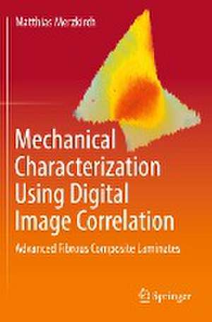 Mechanical Characterization Using Digital Image Correlation: Advanced Fibrous Composite Laminates de Matthias Merzkirch