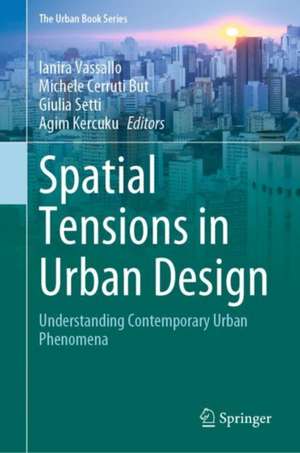 Spatial Tensions in Urban Design: Understanding Contemporary Urban Phenomena de Ianira Vassallo