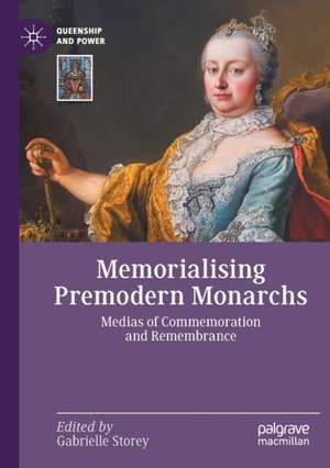 Memorialising Premodern Monarchs: Medias of Commemoration and Remembrance de Gabrielle Storey