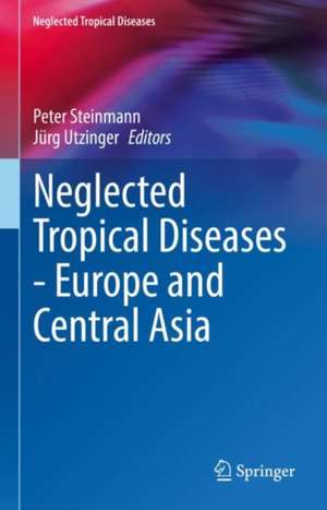 Neglected Tropical Diseases - Europe and Central Asia de Peter Steinmann