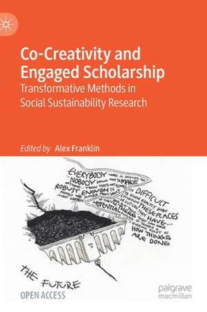 Co-Creativity and Engaged Scholarship: Transformative Methods in Social Sustainability Research de Alex Franklin