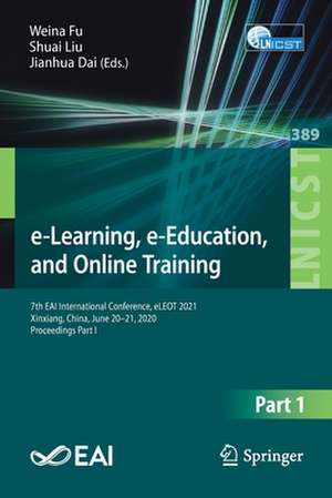 e-Learning, e-Education, and Online Training: 7th EAI International Conference, eLEOT 2021, Xinxiang, China, June 20-21, 2021, Proceedings Part I de Weina Fu