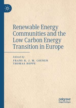 Renewable Energy Communities and the Low Carbon Energy Transition in Europe de Frans H. J. M. Coenen