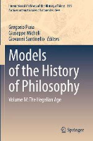 Models of the History of Philosophy: Volume IV: The Hegelian Age de Gregorio Piaia