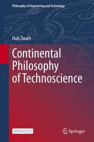 Continental Philosophy of Technoscience de Hub Zwart