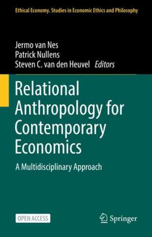 Relational Anthropology for Contemporary Economics: A Multidisciplinary Approach de Jermo van Nes