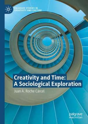 Creativity and Time: A Sociological Exploration de Juan A. Roche Cárcel