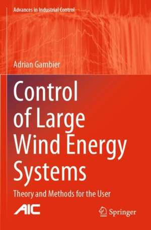 Control of Large Wind Energy Systems: Theory and Methods for the User de Adrian Gambier