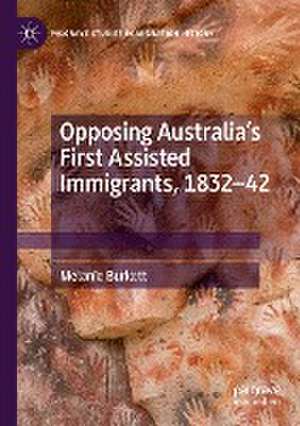 Opposing Australia’s First Assisted Immigrants, 1832-42 de Melanie Burkett