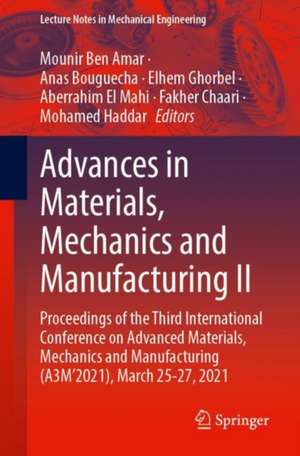 Advances in Materials, Mechanics and Manufacturing II: Proceedings of the Third International Conference on Advanced Materials, Mechanics and Manufacturing (A3M’2021), March 25-27, 2021 de Mounir Ben Amar