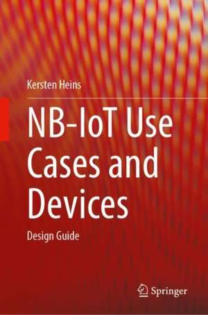 NB-IoT Use Cases and Devices: Design Guide de Kersten Heins