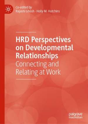 HRD Perspectives on Developmental Relationships: Connecting and Relating at Work de Rajashi Ghosh