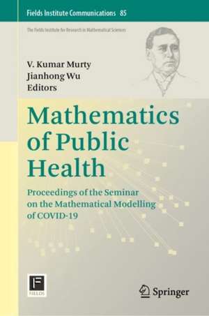 Mathematics of Public Health: Proceedings of the Seminar on the Mathematical Modelling of COVID-19 de V. Kumar Murty