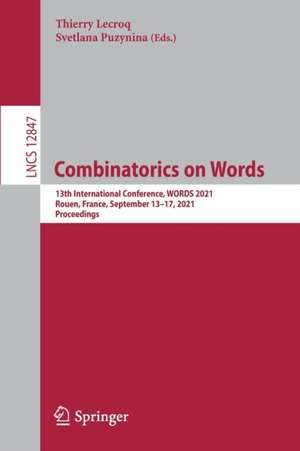 Combinatorics on Words: 13th International Conference, WORDS 2021, Rouen, France, September 13–17, 2021, Proceedings de Thierry Lecroq