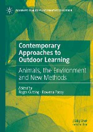 Contemporary Approaches to Outdoor Learning: Animals, the Environment and New Methods de Roger Cutting