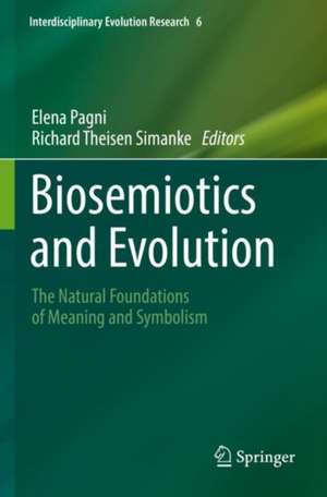 Biosemiotics and Evolution: The Natural Foundations of Meaning and Symbolism de Elena Pagni