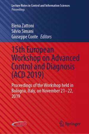 15th European Workshop on Advanced Control and Diagnosis (ACD 2019): Proceedings of the Workshop Held in Bologna, Italy, on November 21–22, 2019 de Elena Zattoni