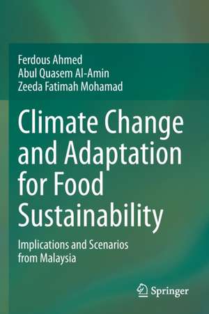 Climate Change and Adaptation for Food Sustainability: Implications and Scenarios from Malaysia de Ferdous Ahmed