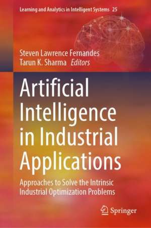 Artificial Intelligence in Industrial Applications: Approaches to Solve the Intrinsic Industrial Optimization Problems de Steven Lawrence Fernandes