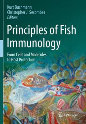 Principles of Fish Immunology: From Cells and Molecules to Host Protection de Kurt Buchmann