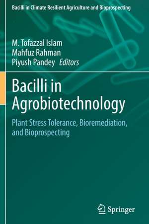 Bacilli in Agrobiotechnology: Plant Stress Tolerance, Bioremediation, and Bioprospecting de M. Tofazzal Islam