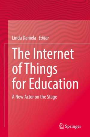 The Internet of Things for Education: A New Actor on the Stage de Linda Daniela