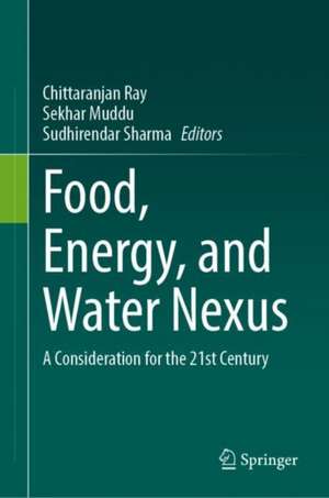 Food, Energy, and Water Nexus: A Consideration for the 21st Century de Chittaranjan Ray