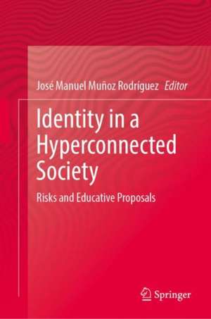 Identity in a Hyperconnected Society: Risks and Educative Proposals de José Manuel Muñoz-Rodríguez