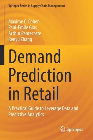 Demand Prediction in Retail: A Practical Guide to Leverage Data and Predictive Analytics de Maxime C. Cohen